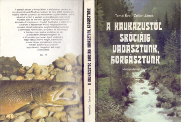 Tomai Éva - Zoltán János - A Kaukázustól Skóciáig vadásztunk, horgásztunk ( Vadászatok az osztrák Alpokban - Medvevadászat a Kaukázusban - Vadászat, horgászat Skóciában)