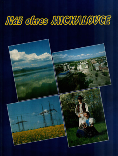 Milan Matejovic - Nás okres MICHALOVCE. (Nagymihály képekben.)