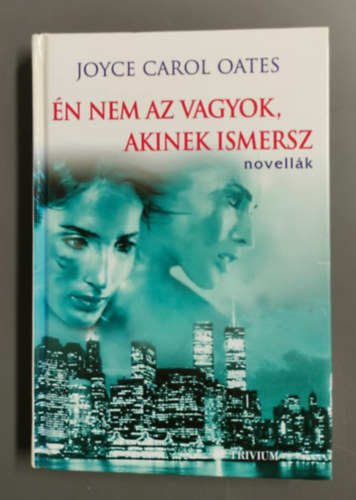 Joyce Carol Oates - n nem az vagyok, akinek ismersz - Novellk