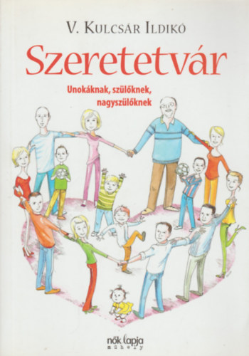 V. Kulcs�r Ildik� - Szeretetv�r - Unok�knak, sz�l�knek, nagysz�l�knek