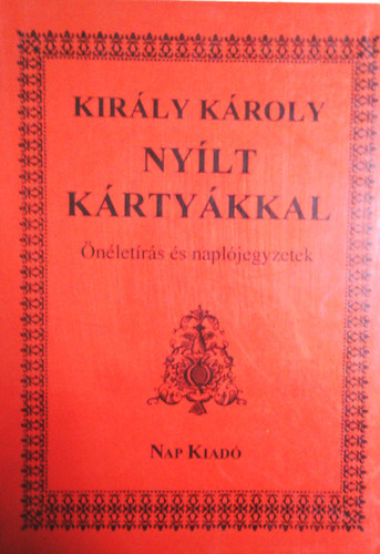 Kir�ly K�roly - Ny�lt k�rty�kkal - �n�let�r�s �s napl�jegyzetek