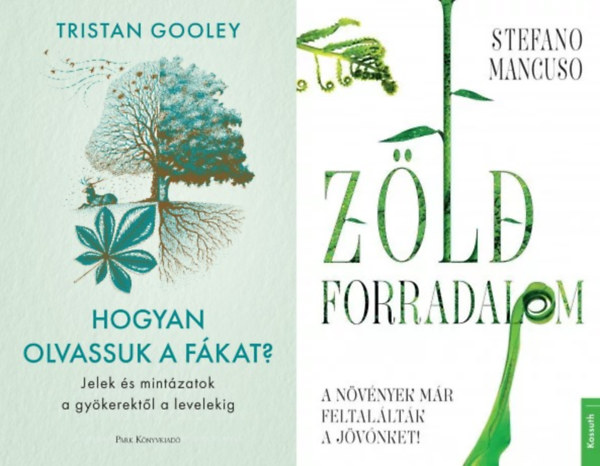 Stefano Mancuso Tristan Gooley - 2 db k�nyv a n�v�nyvil�g csod�ir�l: Hogyan olvassuk a f�kat? - Jelek �s mint�zatok a gy�kerekt�l a levelekig + Z�ld forradalom