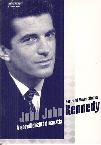 Bertrand Meyer - Stabley - John John Kennedy - A sors�ld�z�tt dinasztia