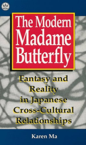 Karen Ma - The Modern Madame Butterfly: Fantasy and Reality in Japanese Cross-Cultural Relationships