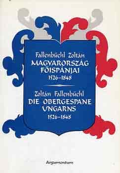 Fallenbchl Zoltn - Magyarorszg fispnjai 1526-1848-Die Obergespane Ungarns 1526-1848