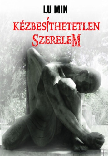 Lu Min - K�zbes�thetetlen szerelem