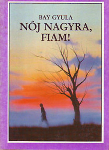 Bay Gyula - N�j nagyra, fiam!