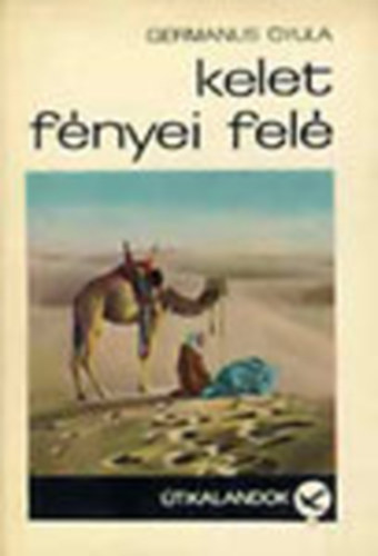 Germanus Gyula - Kelet f�nyei fel�   (Fekete-feh�r fot�kkal illusztr�lva. Sorsz�mozott. 5856. p�ld�ny)
