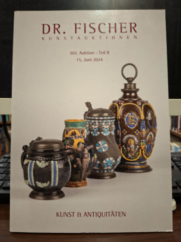 Dr. Fischer Kunstauktionen 302. Auktion - Teil II. - 15. Juni 2024 ( Dr. Fischer m�v�szeti akci�s katal�gus 302. aukci� 2. k�tet, 2024. j�nius 15.)