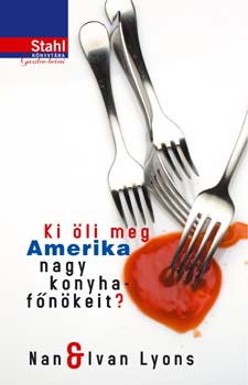 Ivan Lyons Nan Lyons - Ki öli meg Amerika nagy konyhafőnökeit?