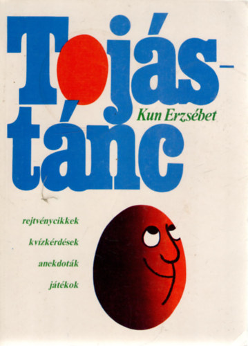 Kun Erzsébet - Tojástánc (rejtvénycikkek, kvízkérdések, anekdoták, játékok)