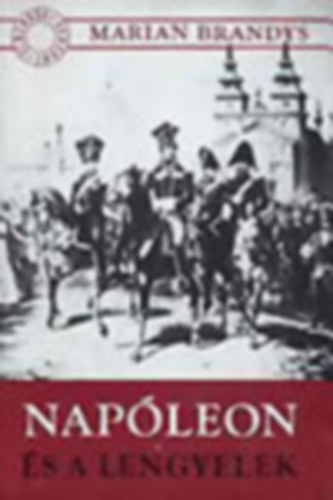 Marian Brandys - Nap�leon �s a lengyelek