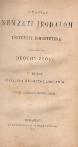 SZERKESZT Bethy Zsolt - A magyar nemzeti irodalom trtneti ismertetse I-II. A LEGRGIBB IDKTL KISFALUDY KROLYIG - KISFALUDY KROLYTL MOSTANIG