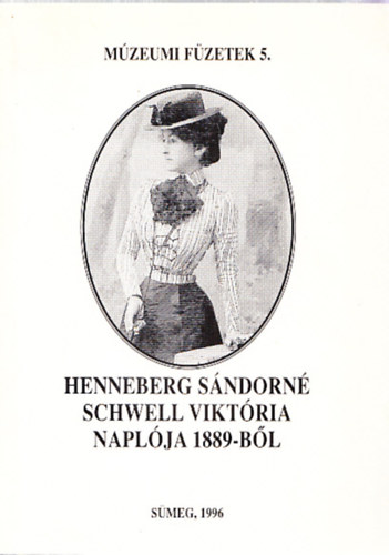 Henneberg Sándorné Schwell Viktória Naplója 1889-ből (Múzeumi füzetek 5.)