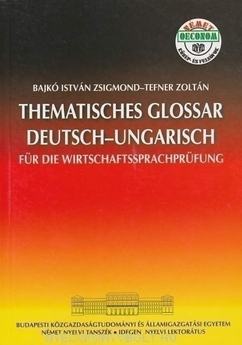 Bajk�-Tefner - Thematisches Glossar Deutsch - Ungarisch f�r die Wirtschaft.