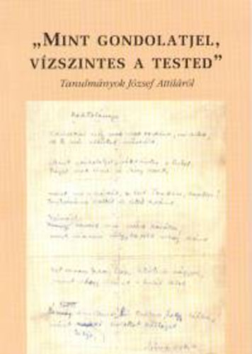 Prgai Tams  (szerk.) - "Mint gondolatjel, vzszintes a tested..." - Tanulmnyok Jzsef Attilrl