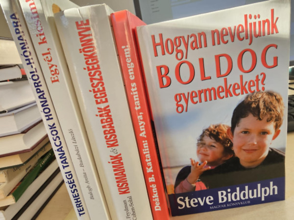 Ren� Frydman - Dr. Ilka von Goerne, De�kn� B. Katalin, Balogh Anita, Steve Biddulph Julien Cohen-Solal - 5db k�nyv: Kismam�k �s kisbab�k eg�szs�gk�nyve+ Terhess�gi tan�csok h�napr�l-h�napra+ Anya, tan�ts engem! + Egy�l, kicsim! (Eg�szs�ges �telek - eg�szs�ges gyerekek 6 h�napost�l 6 �ves korig)+ Hogyan nevelj�nk boldog gyermekeket