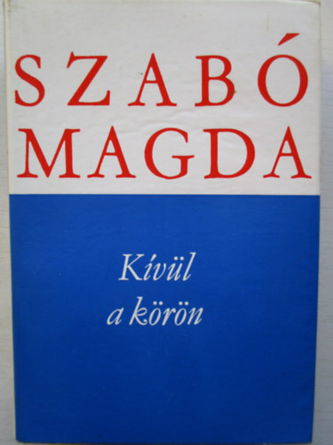 Szab� Magda - K�v�l a k�r�n