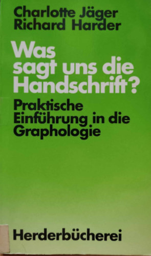 Charlotte Jger Richard Harder - Was sagt uns die Handschrift? - Praktische Einfhrung in die Graphologie (Herderbcherei Band 1096)