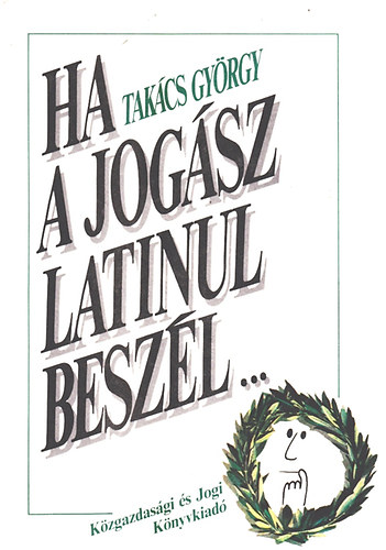 Takács György - "Ha a jogász latinul beszél..."