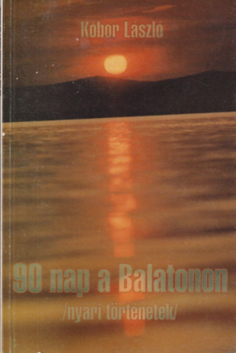 Kóbor László - 90 nap a Balatonon - nyári történetek (dedikált)