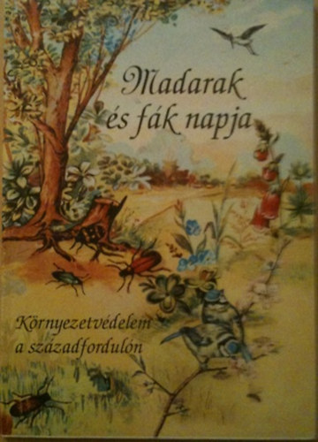 Mad�rn� Gyurj�n Ildik� szerkeszt� - Madarak �s f�k napja-k�rnyezetv�delem a sz�zadfordul�n
