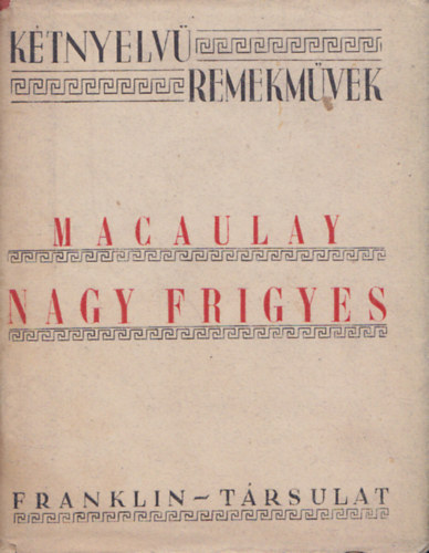 Macaulay - Nagy Frigyes - Frederic the great (K�tnyelv� remekm�vek)