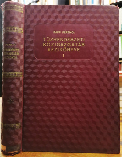 Papp Ferenc - T�zrend�szeti k�zigazgat�s k�zik�nyve I.