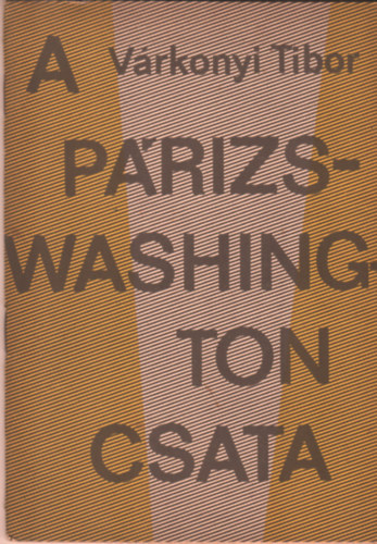 V�rkonyi Tibor - A P�rizs-Washington csata