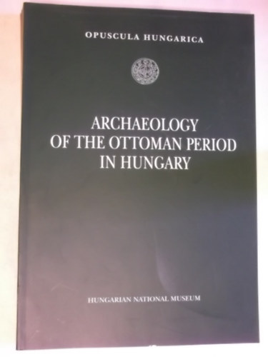 Gerelyes-Kovcs - Archaeology of the Otomans period in Hungary