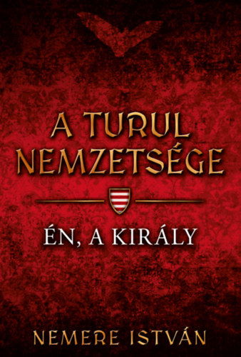 Nemere István - A turul nemzetsége - Én, a király