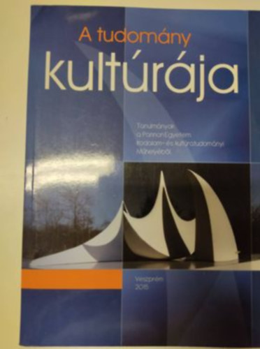 A tudomny kultrja - Tanulmnyok a Pannon Egyetem Irodalom- s kultratudomnyi Mhelybl