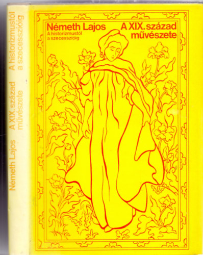 N�meth Lajos - A XIX. sz�zad m�v�szete - A historizmust�l a szecesszi�ig (218 fekete-feh�r �s 16 sz�nes k�ppel)