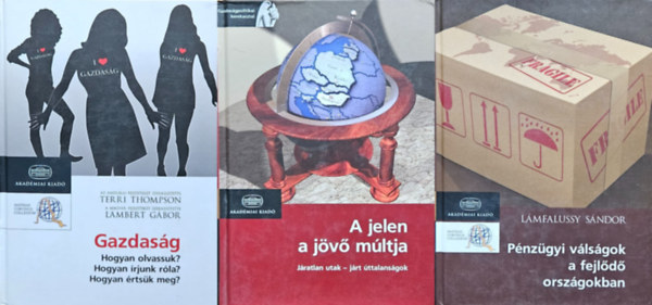 Terri Thompson Lampert Gábor, Lámfalussy Sándor Muraközy László - 3 db gazdaságtudományi mű: A jelen a jövő múltja + Pénzügyi válságok a fejlődő országokban + Gazdaság - Hogyan olvassuk? - Hogyan írjunk róla? - Hogyan értsük meg?