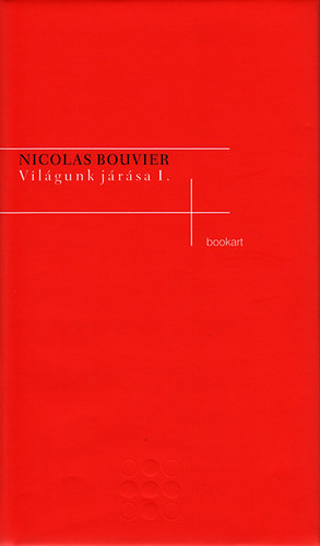 Nicolas Bouvier - Vil�gunk j�r�sa I-II.