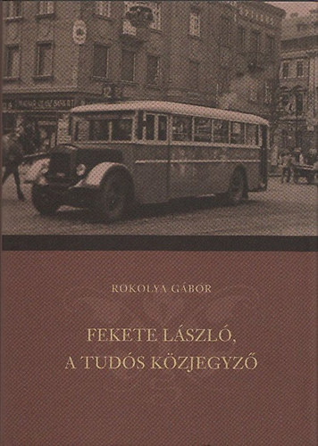dr. Rokolya Gbor - Fekete Lszl, a tuds kzjegyz