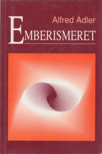 Dr. Alfred Adler - Emberismeret - Gyakorlati individu�lpszichol�gia