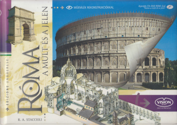 R. A. Staccioli - Róma - A múlt és a jelen (Műemlék rekonstrukciókkal) (DVD-melléklettel)