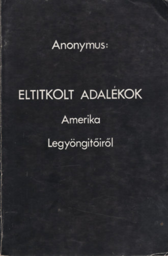 Anonymus - Eltitkolt adal�kok-Amerika legy�ng�t�ir�l