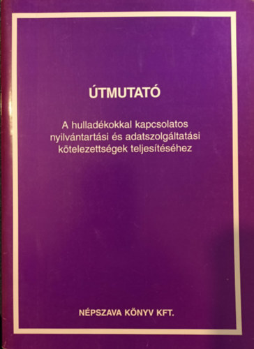 �tmutat� a hullad�kokkal kapcsolatos nyilv�ntart�si �s adatszolg�ltat�si k�telezetts�gek teljes�t�s�hez