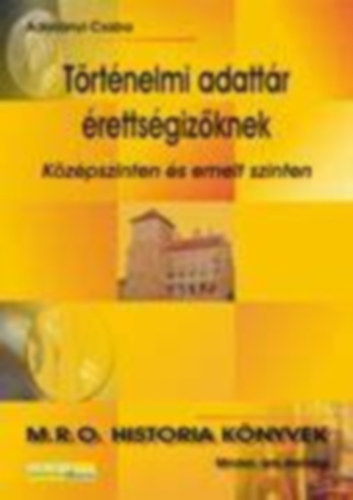 Adorj�nyi Csaba - T�rt�nelmi adatt�r �retts�giz�knek k�z�pszinten �s emelt szinten