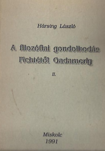 Hrsing Lszl - A filozfiai gondolkods Fichttl Gadamerig II.