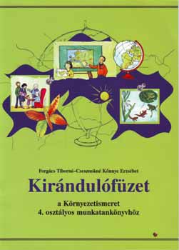 Forgcs Tiborn; Csesznokn Knnye Erzsbet - Kirndulfzet - a krnyezetismeret 4. osztlyos munkatanknyvhz