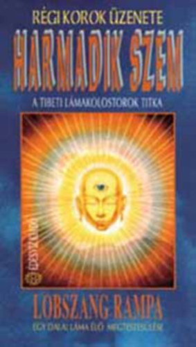 SZERZ� Lobszang Rampa FORD�T� Boreczky �gnes LEKTOR T�th Erzs�bet - Harmadik szem Gy�gyf�vek �s s�rk�nyok, A harmadik szem megnyit�sa, A harmadik szem haszn�lata