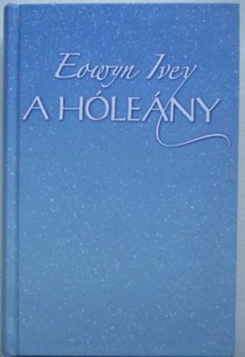 Eowyn Ivey - A hóleány