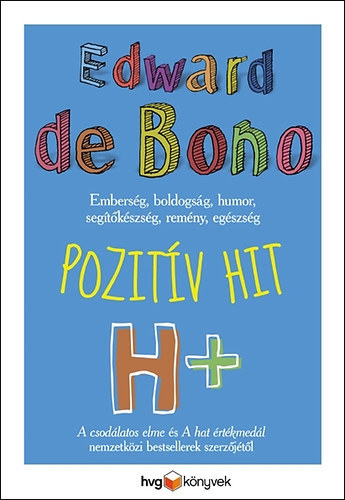 Edward de Bono - Pozitv hit - Embersg, boldogsg, humor, segtkszsg, remny s egszsg - H+