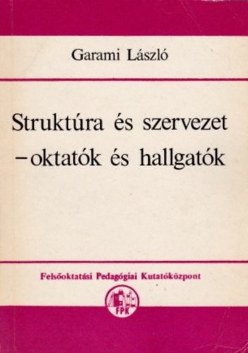 Garami Lszl - Struktra s szervezet - oktatk s hallgatk