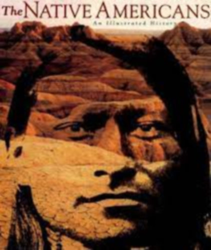 The Native Americans - An Illustrated History (Az �slakos amerikaiak - Illusztr�lt t�rt�nelem)