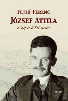 Fejt� Ferenc - Jozsef Attila a sz�p �s j� sz� mestere