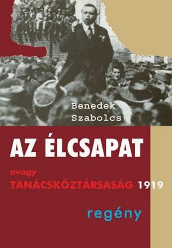 Benedek Szabolcs - Az lcsapat avagy Tancskztrsasg 1919